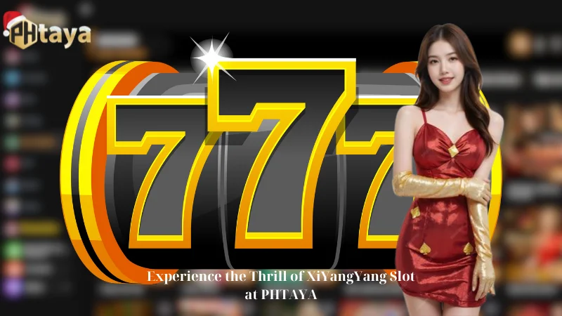 Experience the Thrill of XiYangYang Slot at PHTAYA