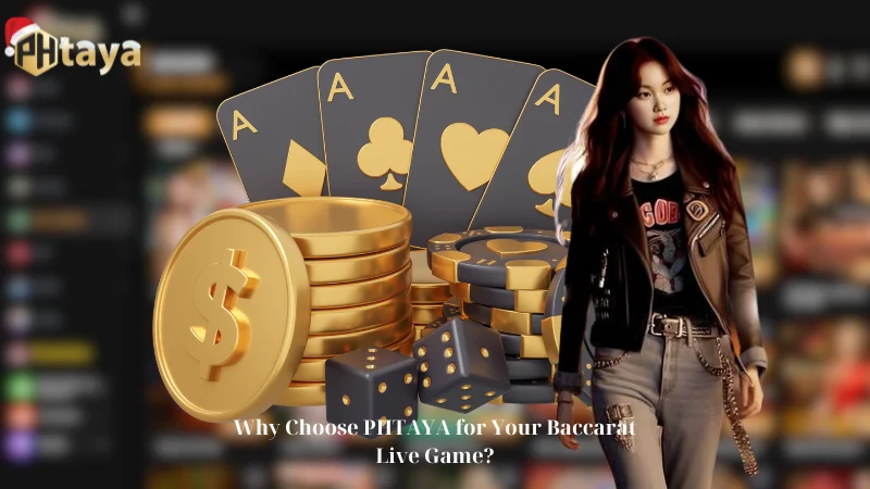 Why Choose PHTAYA for Your Baccarat Live Game?